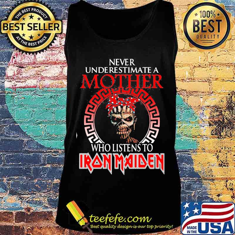 Never underestimate a mother who listens to iron maiden s Tank top Never underestimate a mother who listens to iron maiden s Tank top