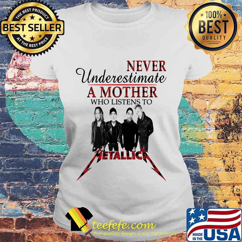 Never underestimate a mother who listens to metallica s Laides tee Never underestimate a mother who listens to metallica s Laides tee