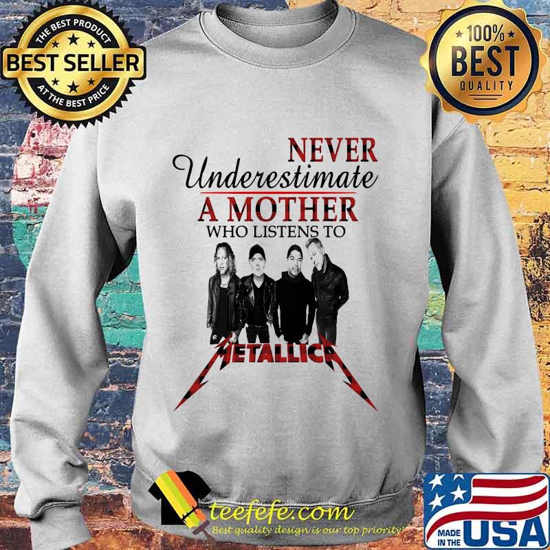 Never underestimate a mother who listens to metallica s Sweater Never underestimate a mother who listens to metallica s Sweater