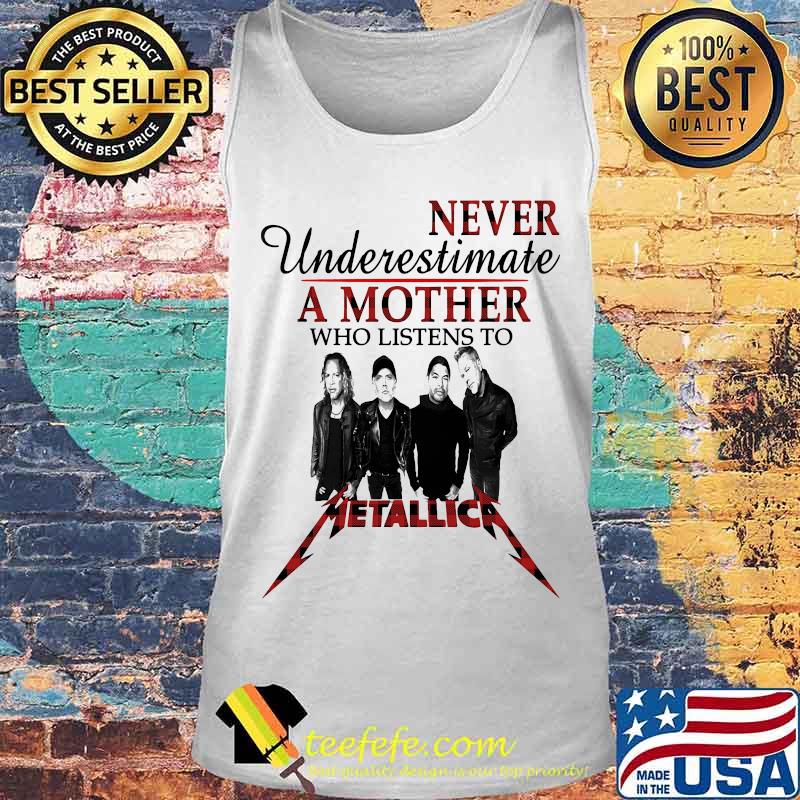 Never underestimate a mother who listens to metallica s Tank top Never underestimate a mother who listens to metallica s Tank top