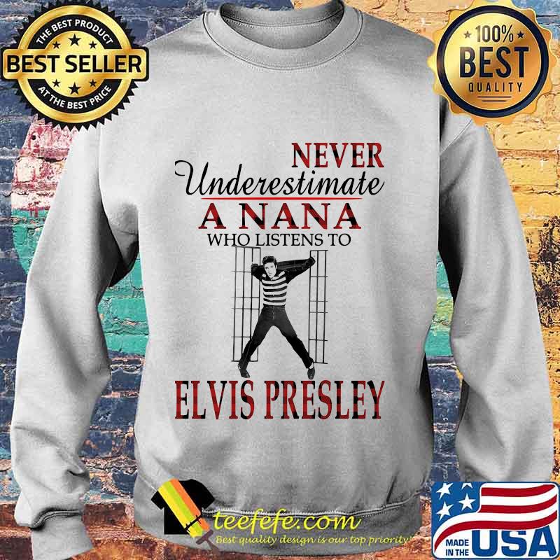 Never underestimate a nana who listens to elvis presley s Sweater Never underestimate a nana who listens to elvis presley s Sweater