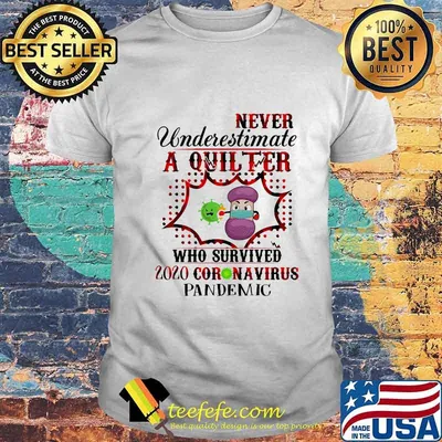 Never underestimate a quilter who survived 2020 coronavirus pandemic shirt
