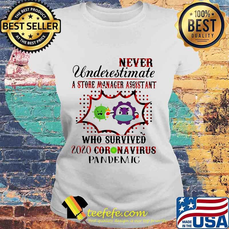 Never underestimate a store manager assistant who survived 2020 corona virus pandemic s Laides tee Never underestimate a store manager assistant who survived 2020 corona virus pandemic s Laides tee
