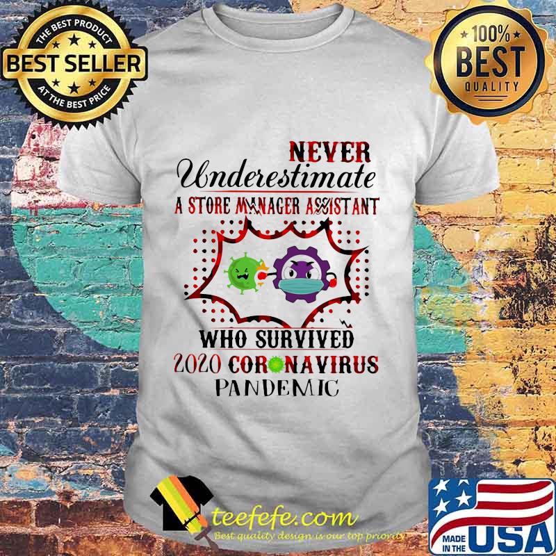 Never underestimate a store manager assistant who survived 2020 corona virus pandemic shirt Never underestimate a store manager assistant who survived 2020 corona virus pandemic shirt