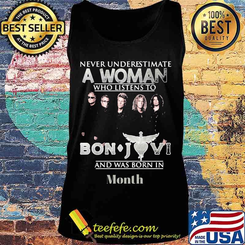 Never underestimate a woman who listens to bon jovi and was born in month s Tank top Never underestimate a woman who listens to bon jovi and was born in month s Tank top
