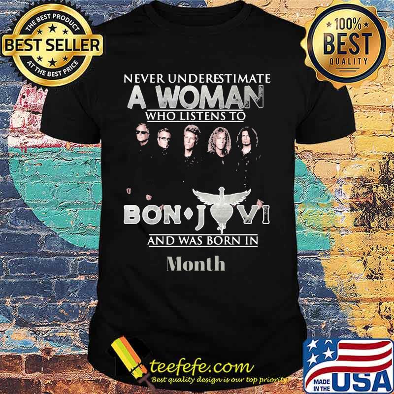 Never underestimate a woman who listens to bon jovi and was born in month shirt