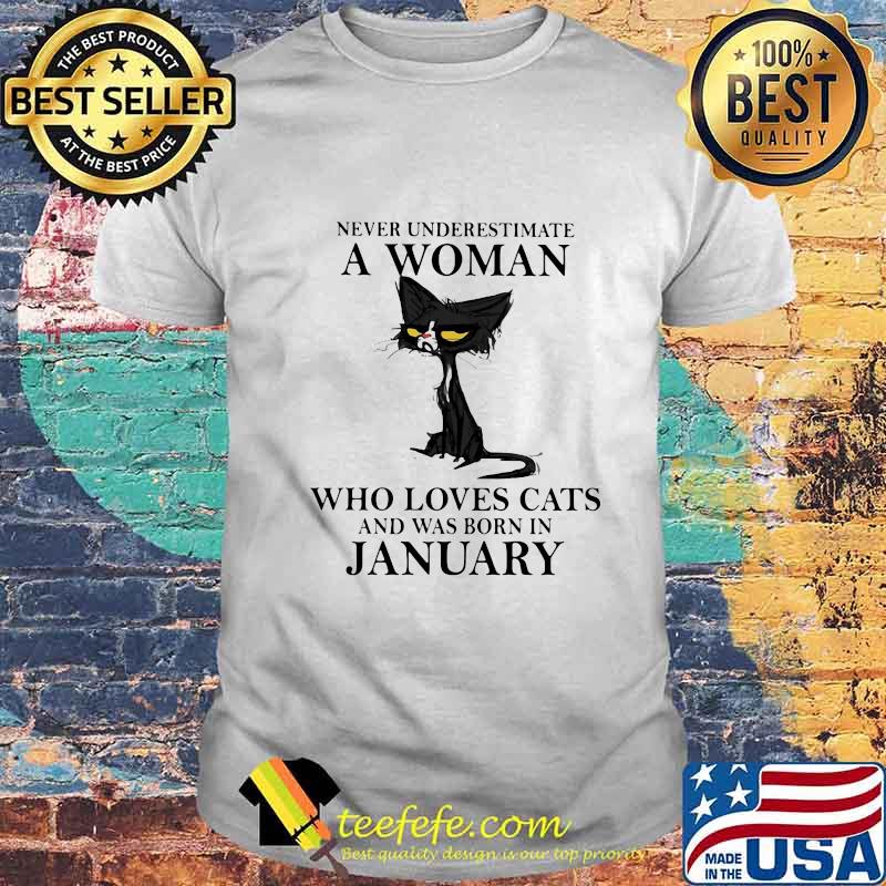 Never underestimate a woman who loves black cats and was born in january shirt Never underestimate a woman who loves black cats and was born in january shirt