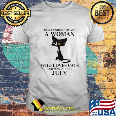 Never underestimate a woman who loves black cats and was born in july shirt