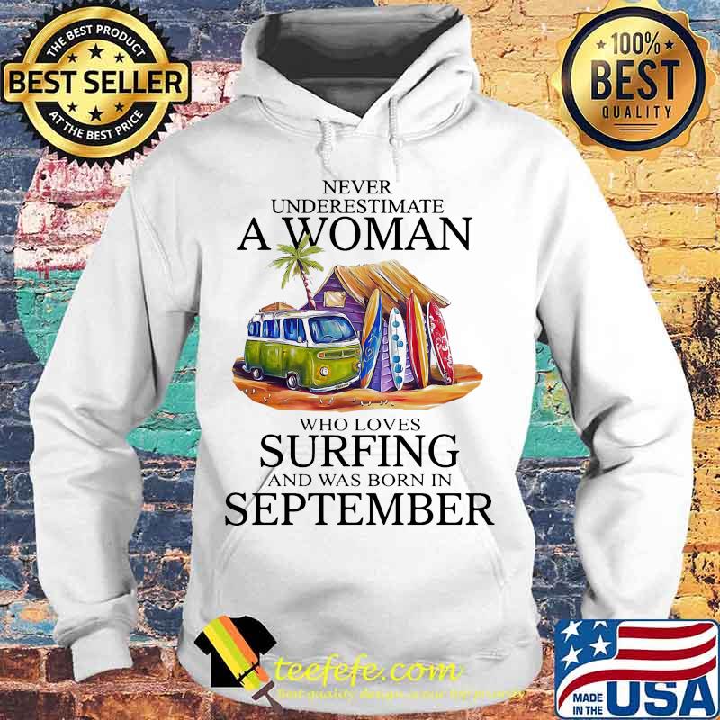 Never underestimate a woman who loves surfing and was born in september s Hoodie Never underestimate a woman who loves surfing and was born in september s Hoodie