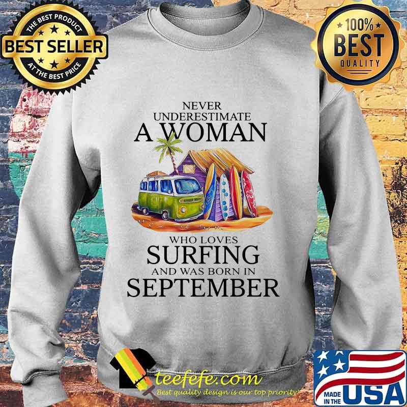 Never underestimate a woman who loves surfing and was born in september s Sweater Never underestimate a woman who loves surfing and was born in september s Sweater
