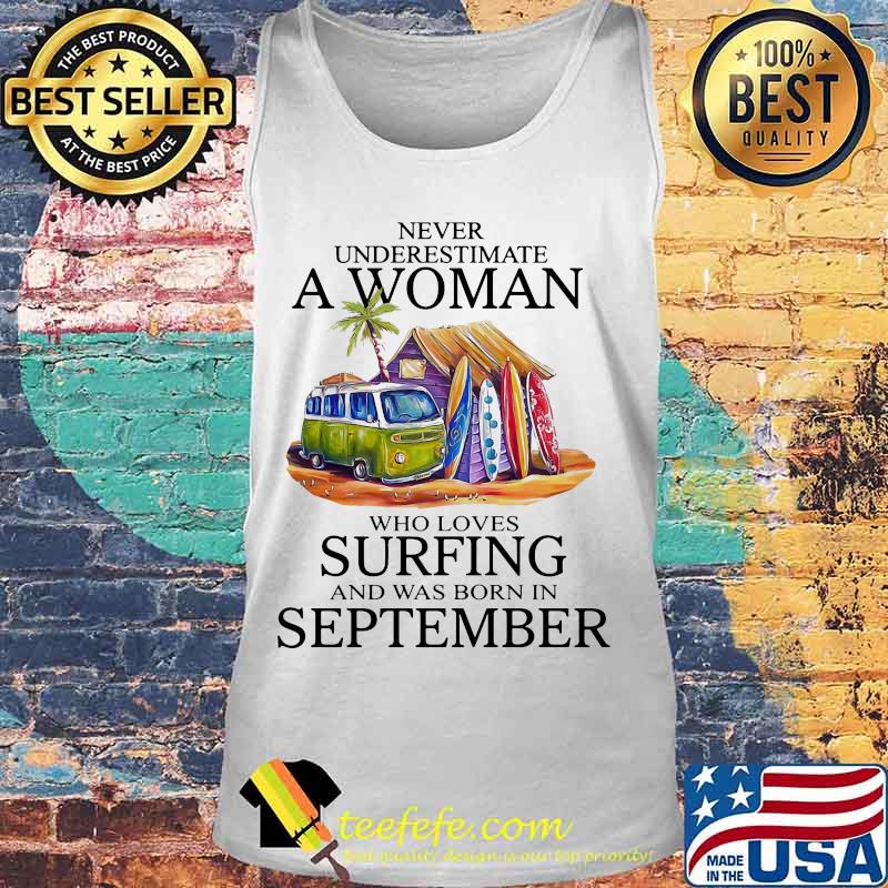 Never underestimate a woman who loves surfing and was born in september s Tank top Never underestimate a woman who loves surfing and was born in september s Tank top