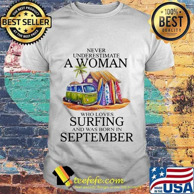 Never underestimate a woman who loves surfing and was born in september shirt