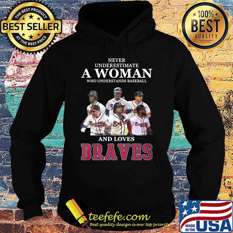 Never underestimate a woman who understands baseball and loves atlanta braves s Hoodie Never underestimate a woman who understands baseball and loves atlanta braves s Hoodie