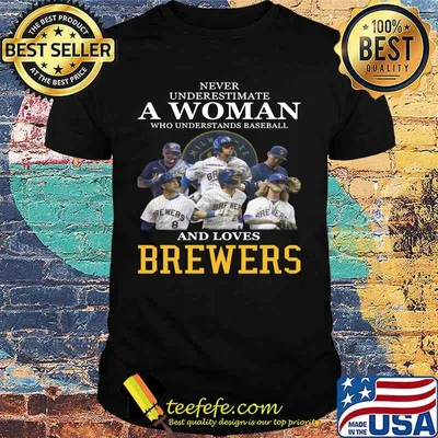 Never underestimate a woman who understands football and loves brewers shirt