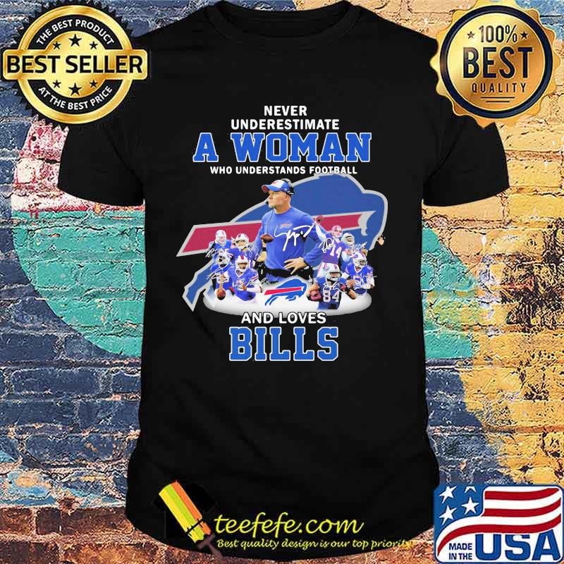Never underestimate a woman who understands football and loves buffalo bills shirt Never underestimate a woman who understands football and loves buffalo bills shirt