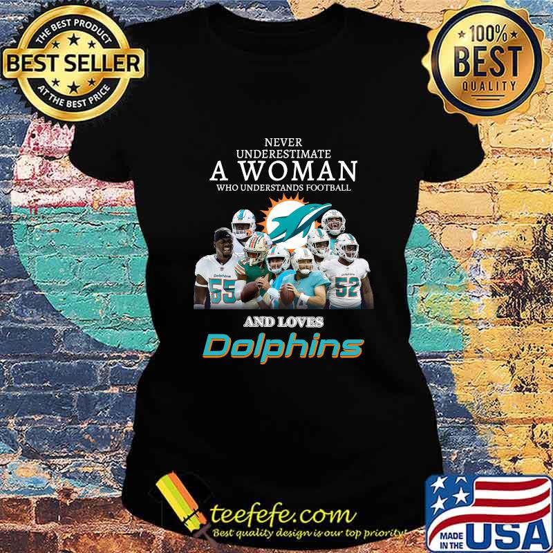Never underestimate a woman who understands football and loves miami dolphins s Ladies tee Never underestimate a woman who understands football and loves miami dolphins s Ladies tee