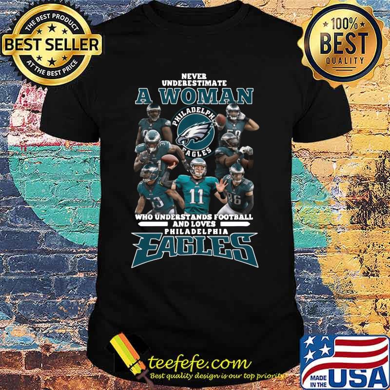 Never underestimate a woman who understands football and loves philadelphia eagles shirt