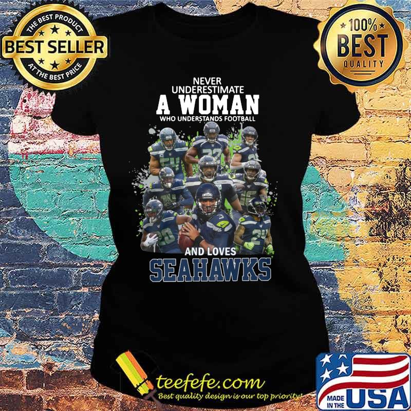 Never underestimate a woman who understands football and loves seattle seahawks s Ladies tee Never underestimate a woman who understands football and loves seattle seahawks s Ladies tee