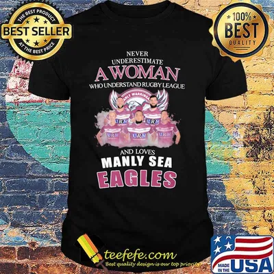 Never underestimate a woman who understands rugby league and loves manly sea eagles shirt
