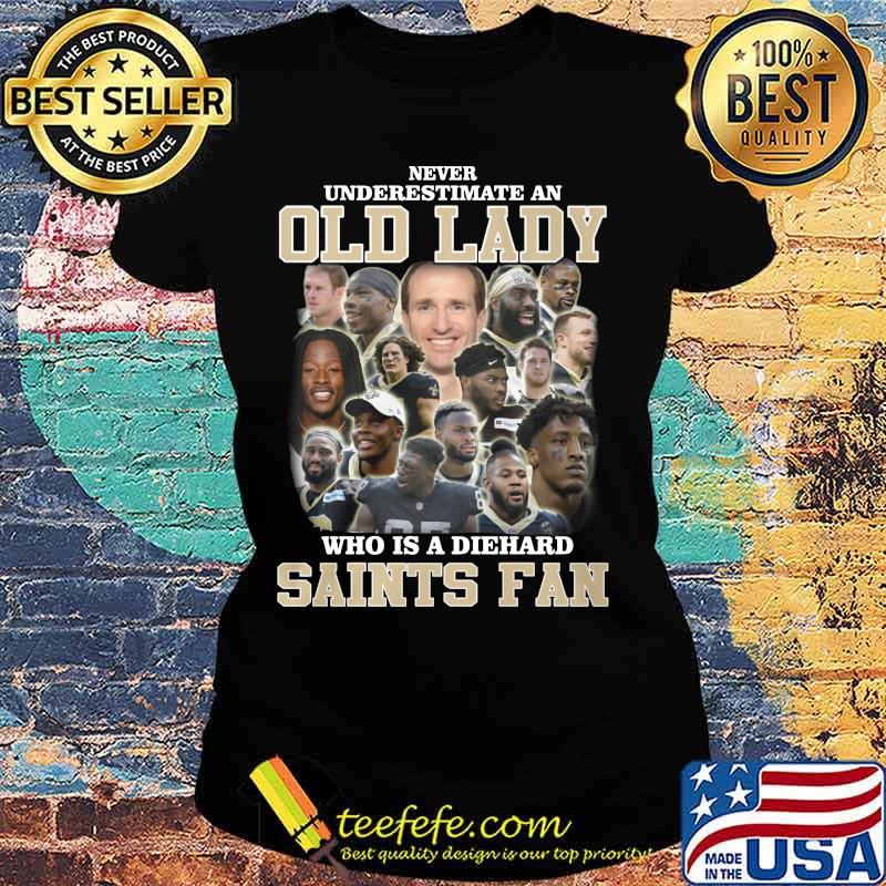 Never underestimate an old lady who is a diehard new orleans saints fan s Ladies tee Never underestimate an old lady who is a diehard new orleans saints fan s Ladies tee