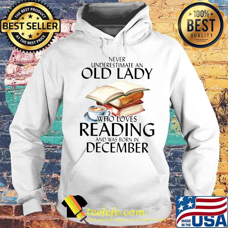 Never underestimate an old lady who loves reading and was born in december coffee s Hoodie Never underestimate an old lady who loves reading and was born in december coffee s Hoodie