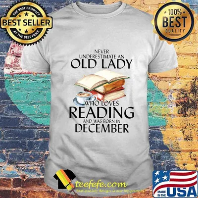 Never underestimate an old lady who loves reading and was born in december coffee shirt