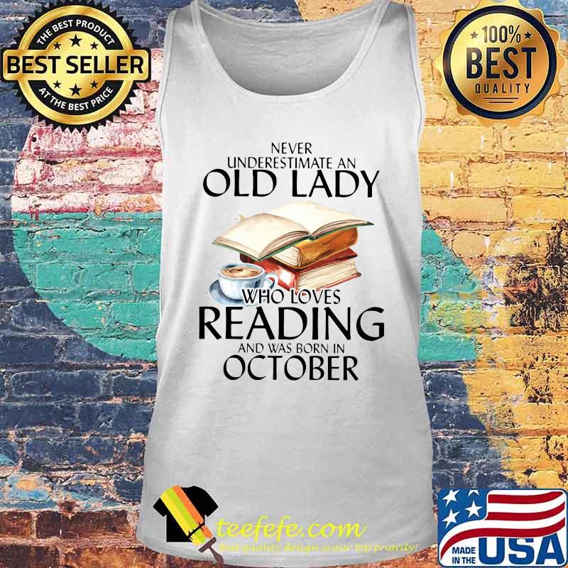 Never underestimate an old lady who loves reading and was born in october white s Tank top Never underestimate an old lady who loves reading and was born in october white s Tank top