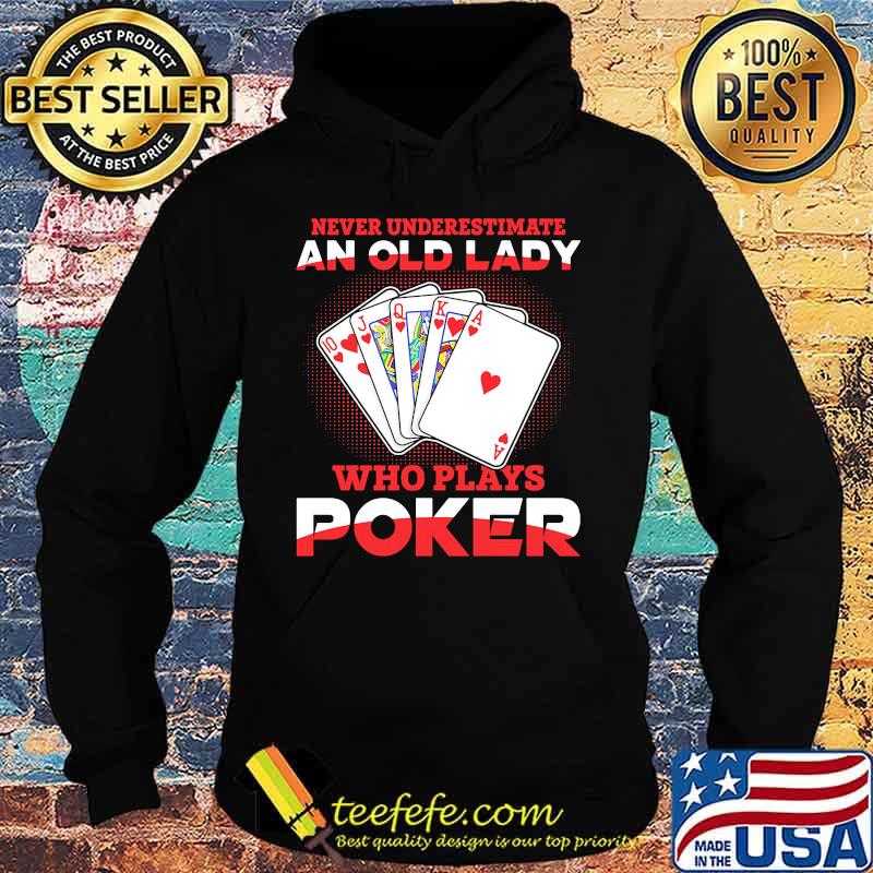 Never underestimate an old lady who plays poker s Hoodie Never underestimate an old lady who plays poker s Hoodie