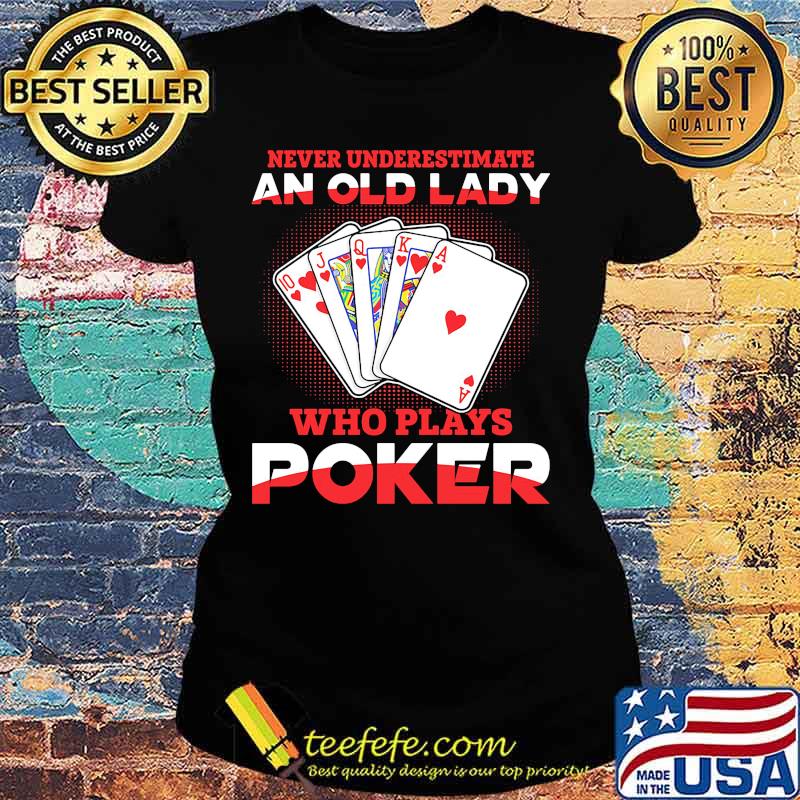 Never underestimate an old lady who plays poker s Ladies tee Never underestimate an old lady who plays poker s Ladies tee