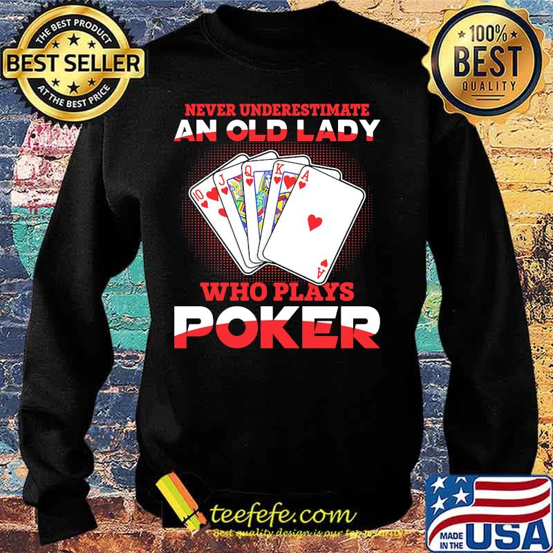 Never underestimate an old lady who plays poker s Sweater Never underestimate an old lady who plays poker s Sweater