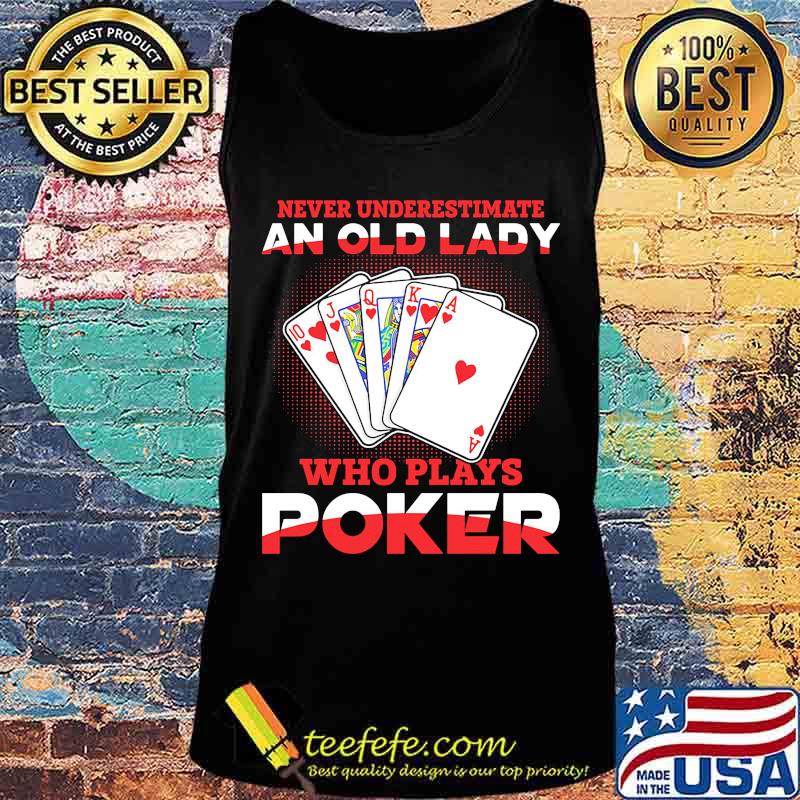 Never underestimate an old lady who plays poker s Tank top Never underestimate an old lady who plays poker s Tank top