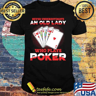 Never underestimate an old lady who plays poker shirt