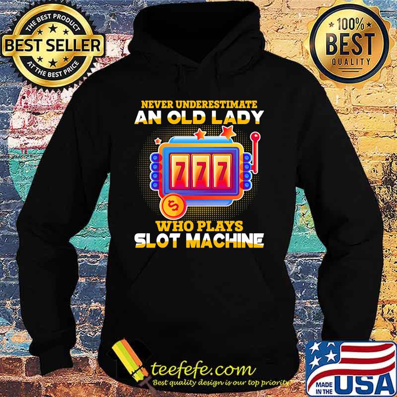 Never underestimate an old lady who plays slot machine stars s Hoodie Never underestimate an old lady who plays slot machine stars s Hoodie