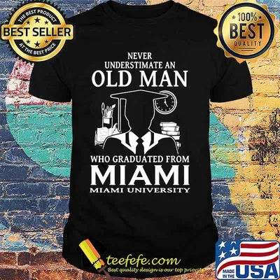 Never underestimate an old man who graduated from miami university shirt
