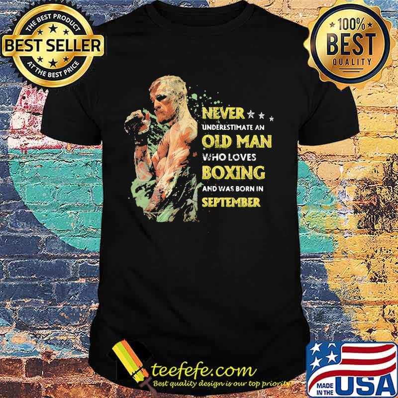 Never underestimate an old man who loves boxing and was born in september stars shirt