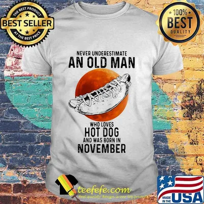 Never Underestimate An Old Man Who Loves Hot Dog And Was Born In November Sunset shirt