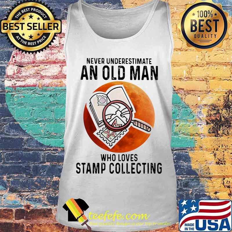 Never underestimate an old man who loves stamp collecting sunset s Tank top Never underestimate an old man who loves stamp collecting sunset s Tank top