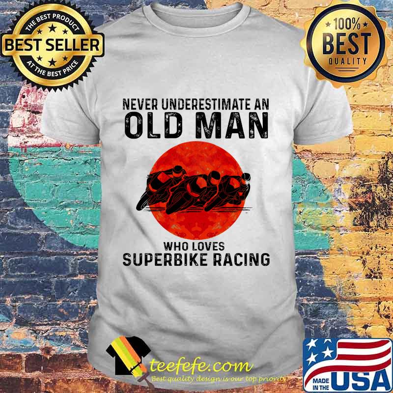 Never underestimate an old man who loves superbike racing sunset shirt
