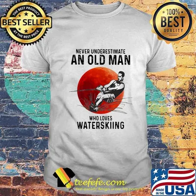 NEVER UNDERESTIMATE AN OLD MAN WHO LOVES WATERSKIING SUNSET SHIRT