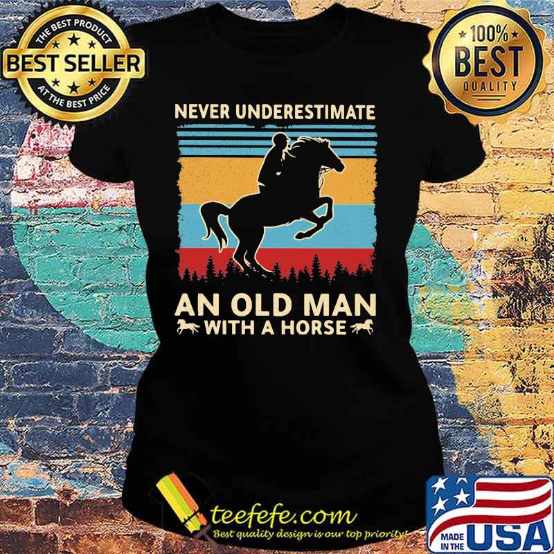 Never underestimate an old man with a horse Vintage retro s Ladies tee Never underestimate an old man with a horse Vintage retro s Ladies tee