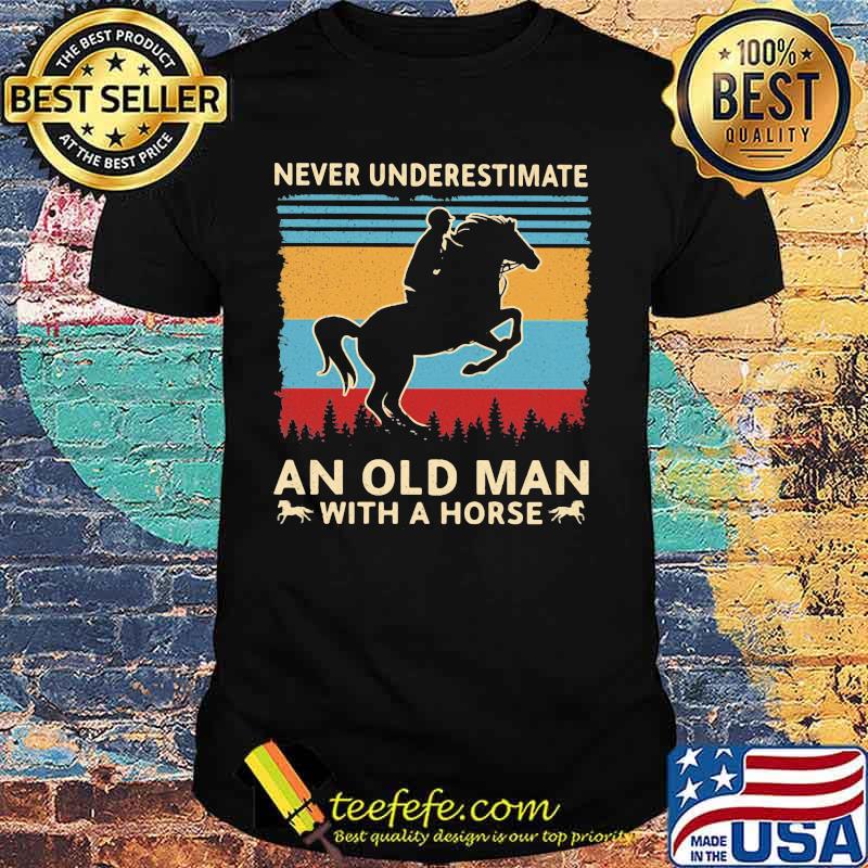 Never underestimate an old man with a horse Vintage retro shirt Never underestimate an old man with a horse Vintage retro shirt