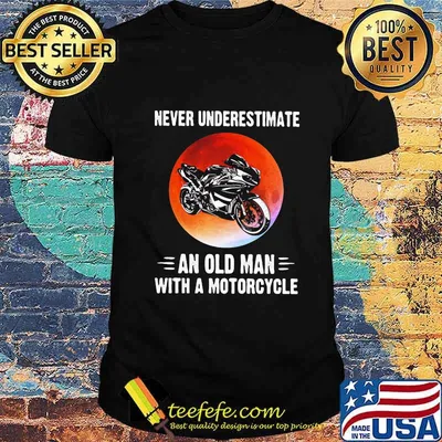 NEVER UNDERESTIMATE AN OLD MAN WITH A MOTORCYCLE SUNSET SHIRT