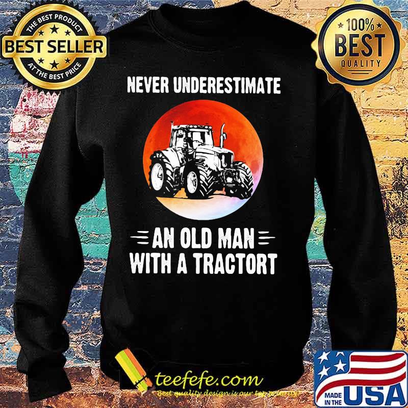 NEVER UNDERESTIMATE AN OLD MAN WITH A TRACTORT SUNSET SHIRT Sweater NEVER UNDERESTIMATE AN OLD MAN WITH A TRACTORT SUNSET SHIRT Sweater