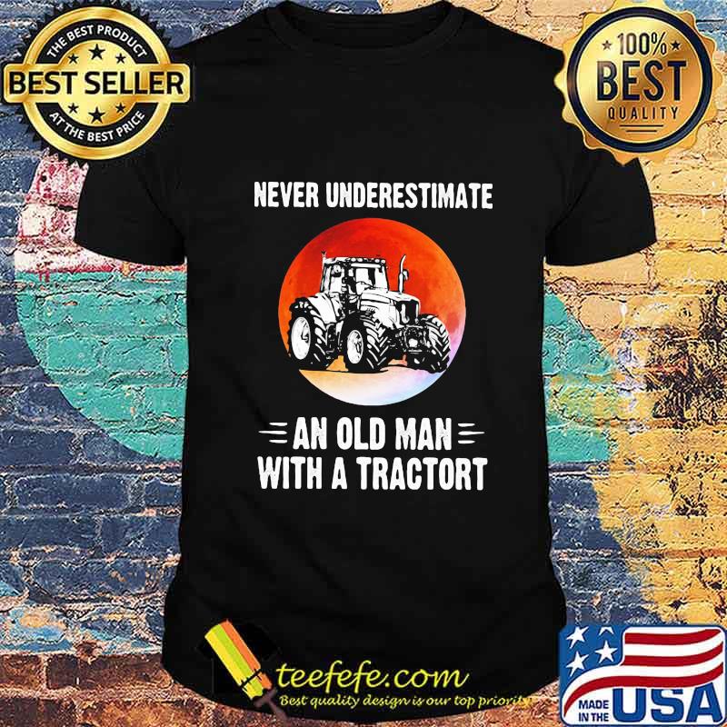 NEVER UNDERESTIMATE AN OLD MAN WITH A TRACTORT SUNSET SHIRT NEVER UNDERESTIMATE AN OLD MAN WITH A TRACTORT SUNSET SHIRT