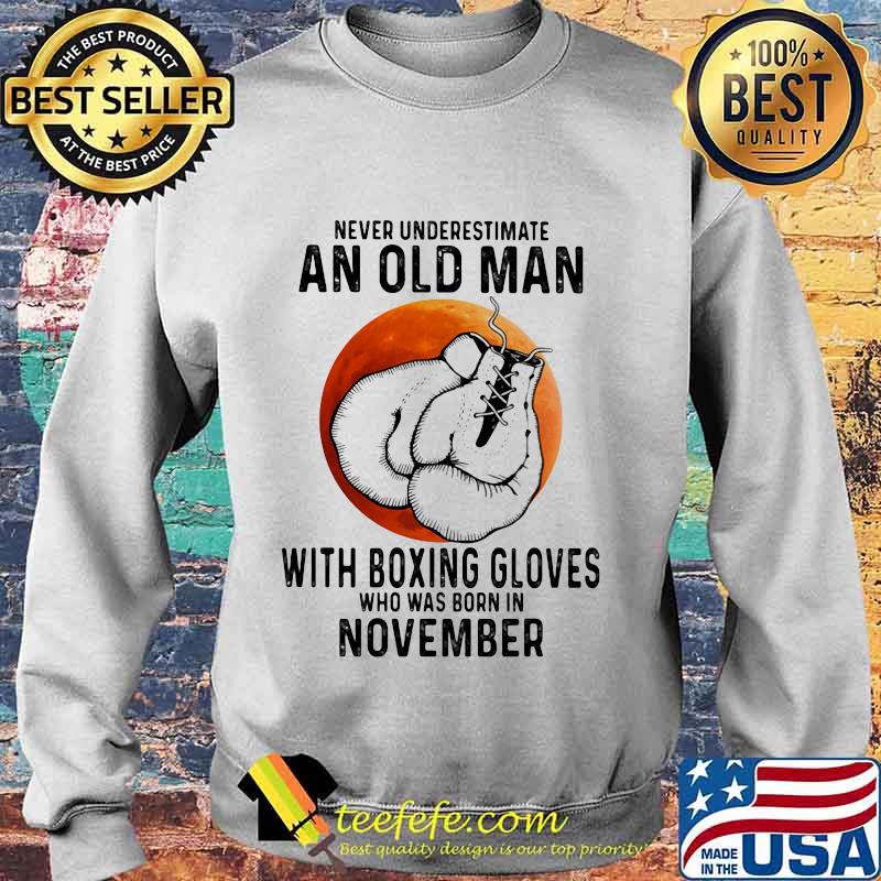 Never Underestimate An Old Man With Boxing Gloves Who Was Born In November Sunset s Sweater Never Underestimate An Old Man With Boxing Gloves Who Was Born In November Sunset s Sweater