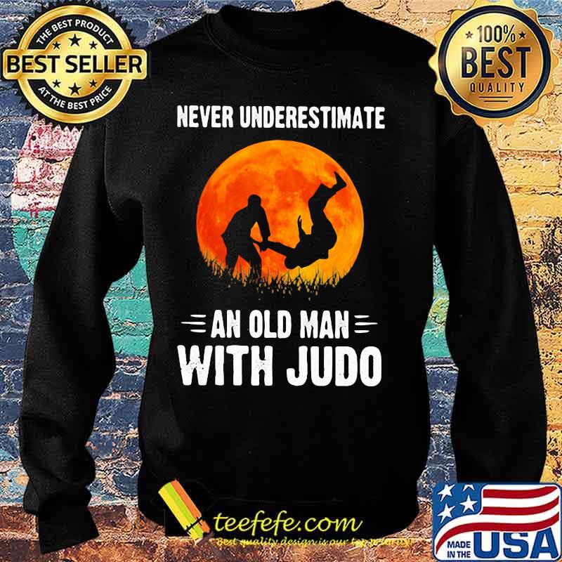 NEVER UNDERESTIMATE AN OLD MAN WITH JUDO SUNSET SHIRT Sweater NEVER UNDERESTIMATE AN OLD MAN WITH JUDO SUNSET SHIRT Sweater