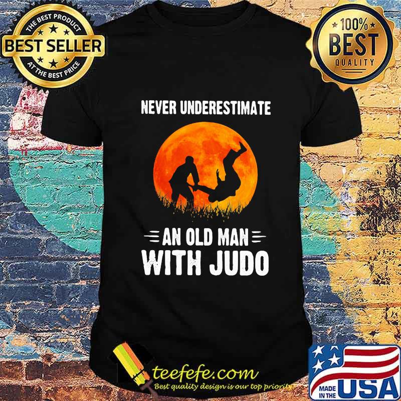 NEVER UNDERESTIMATE AN OLD MAN WITH JUDO SUNSET SHIRT NEVER UNDERESTIMATE AN OLD MAN WITH JUDO SUNSET SHIRT