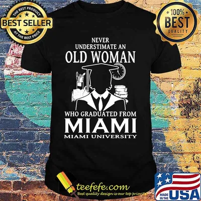 Never underestimate an old woman who graduated from miami university shirt