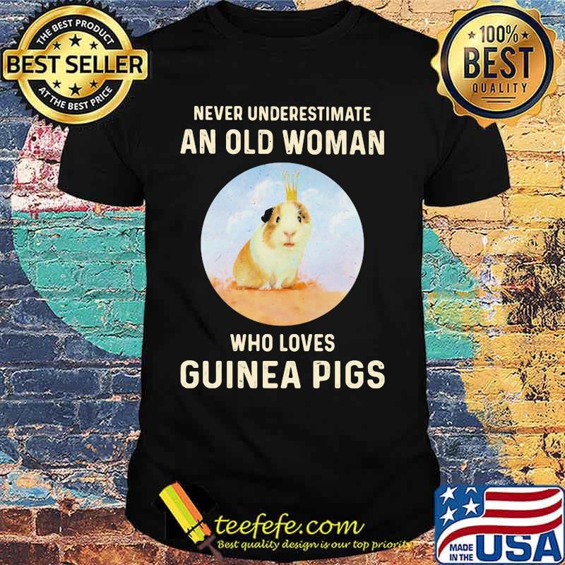 Never Underestimate An Old Woman Who Loves Guinea Pigs shirt