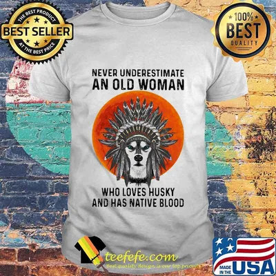 Never underestimate an old woman who loves husky and has native blood sunset shirt